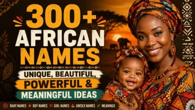 300+ African names featuring unique, beautiful, powerful, and meaningful name ideas